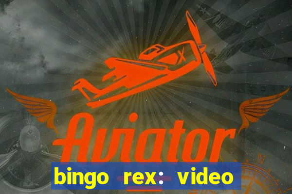 bingo rex: video bingo online