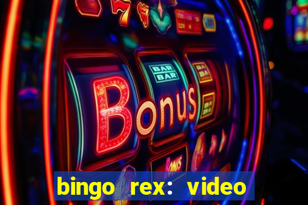 bingo rex: video bingo online