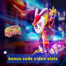 bonus code video slots