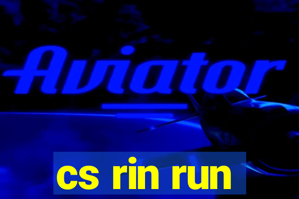 cs rin run