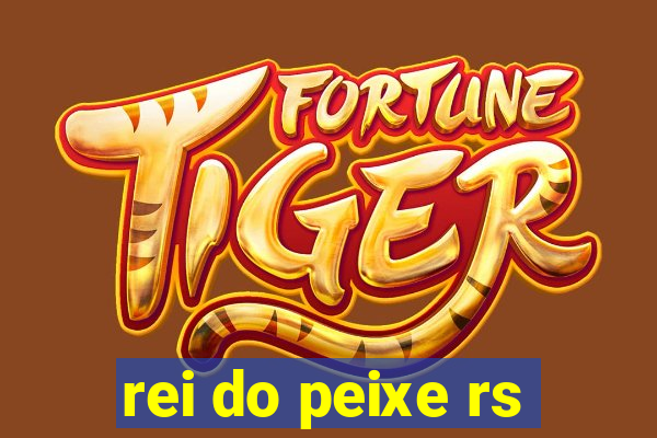 rei do peixe rs