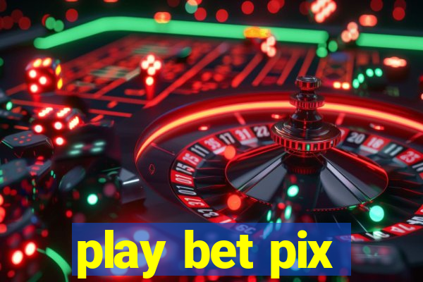 play bet pix