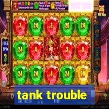 tank trouble