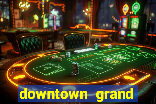 downtown grand hotel casino