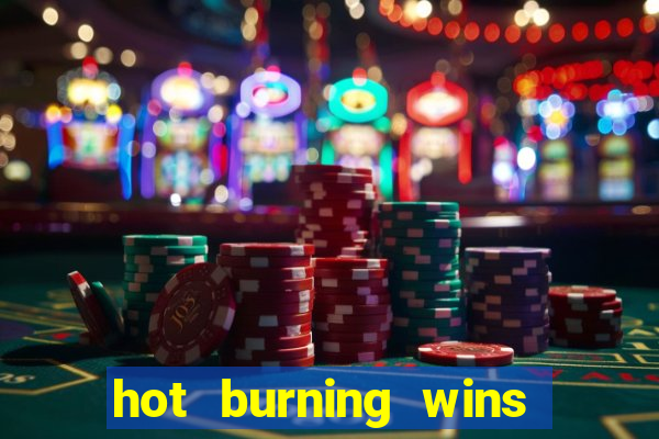 hot burning wins slot free