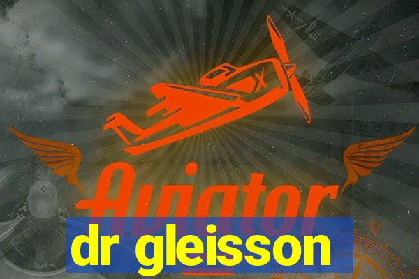 dr gleisson