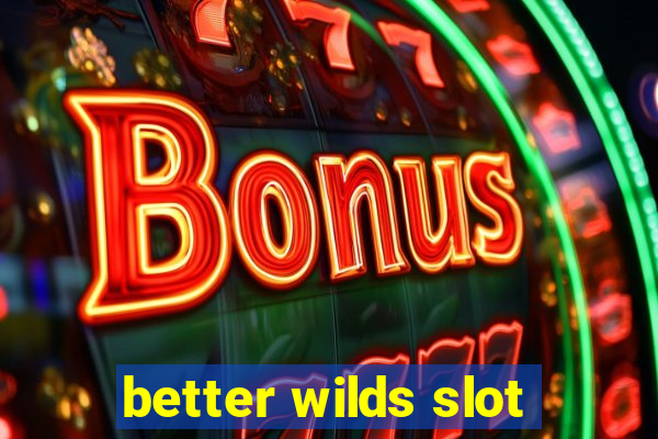 better wilds slot