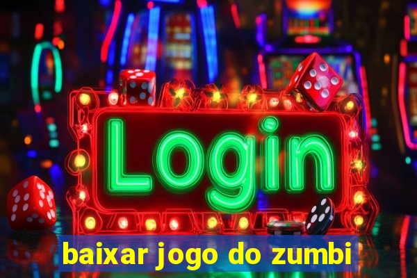 baixar jogo do zumbi