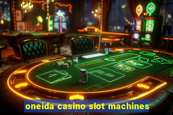 oneida casino slot machines