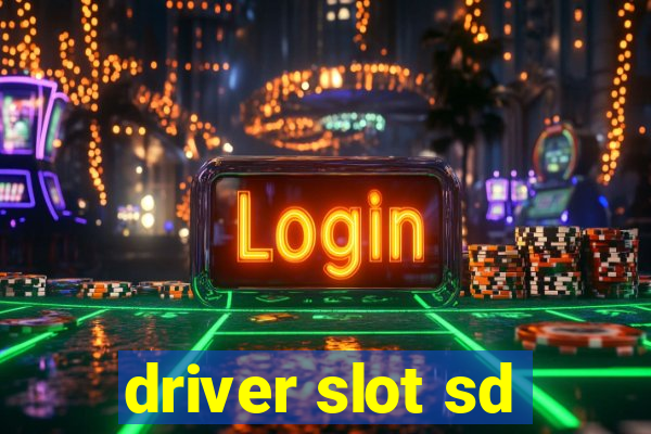 driver slot sd