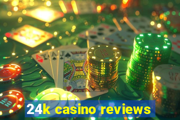 24k casino reviews