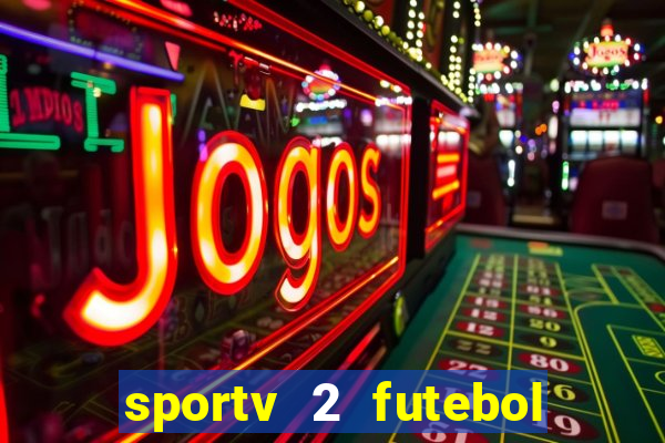 sportv 2 futebol play hd