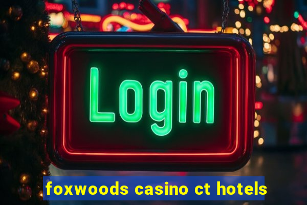 foxwoods casino ct hotels