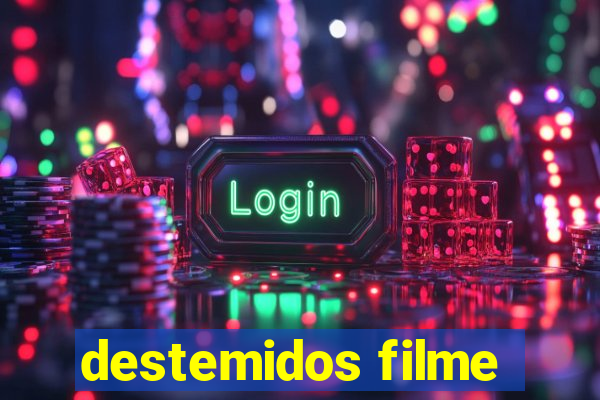 destemidos filme