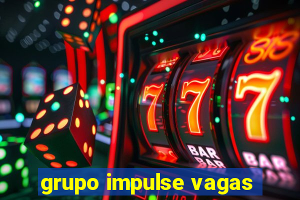 grupo impulse vagas