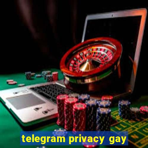 telegram privacy gay