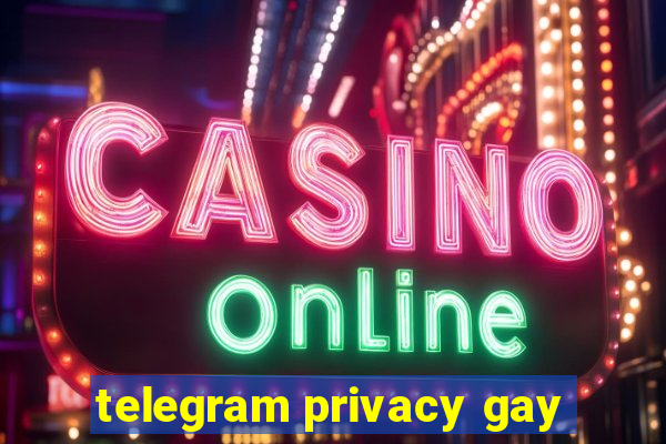 telegram privacy gay