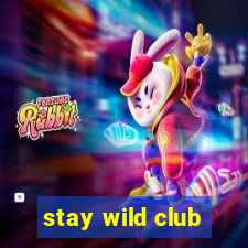 stay wild club