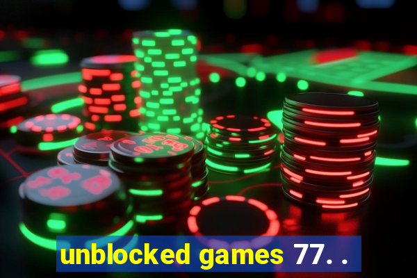 unblocked games 77. .