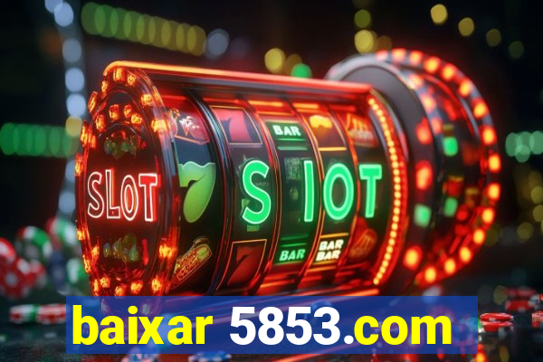 baixar 5853.com