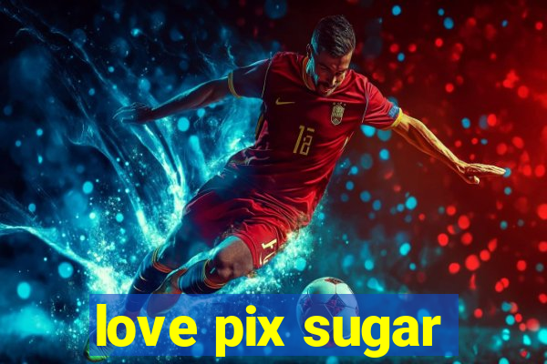 love pix sugar