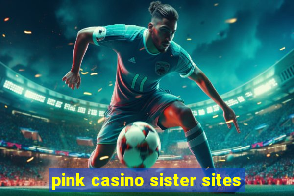 pink casino sister sites