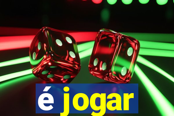 é jogar