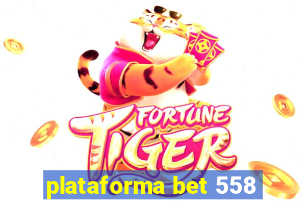 plataforma bet 558