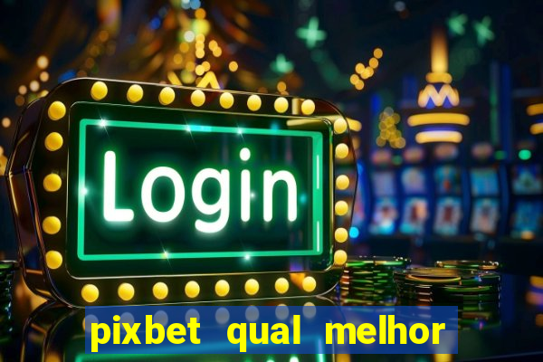 pixbet qual melhor jogo para ganhar dinheiro