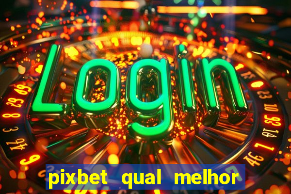 pixbet qual melhor jogo para ganhar dinheiro