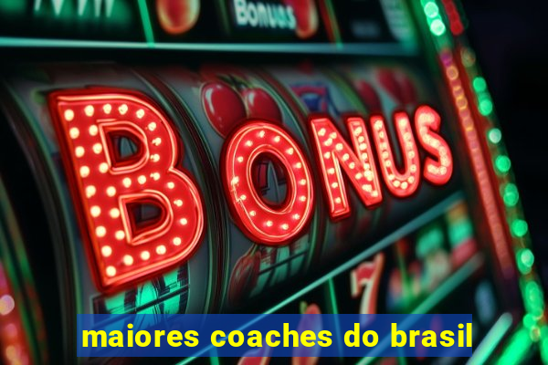 maiores coaches do brasil