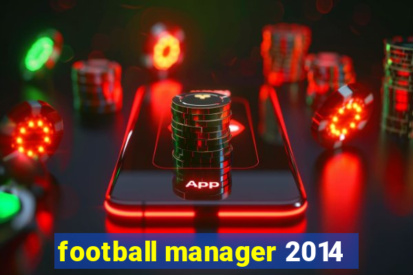 football manager 2014