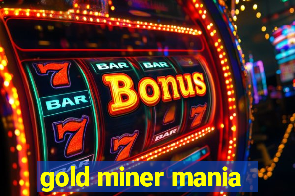 gold miner mania