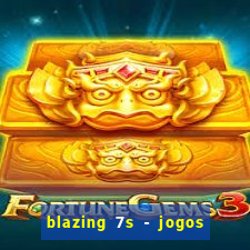 blazing 7s - jogos de casino