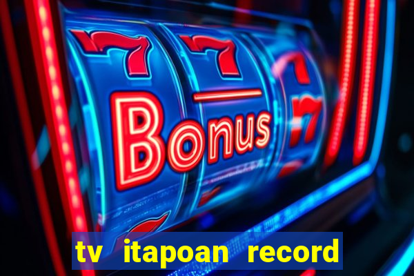 tv itapoan record bahia ao vivo