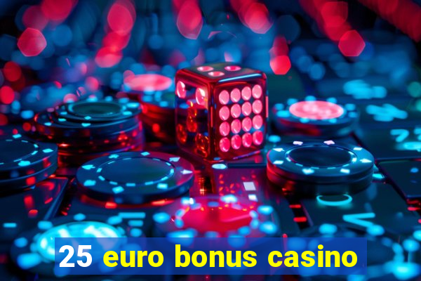 25 euro bonus casino