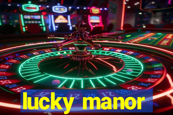 lucky manor