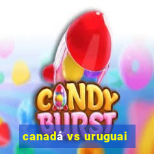 canadá vs uruguai