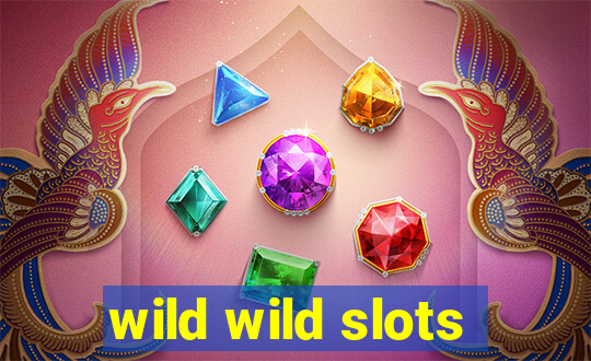 wild wild slots