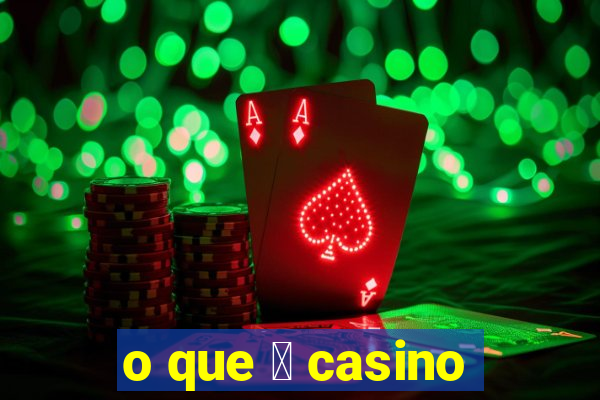 o que 茅 casino