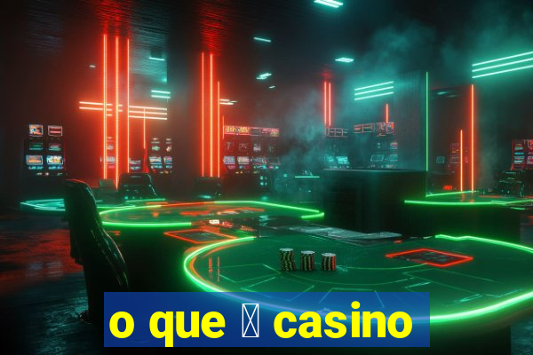 o que 茅 casino