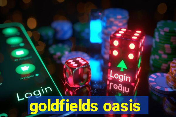 goldfields oasis