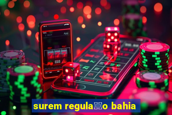 surem regula莽茫o bahia