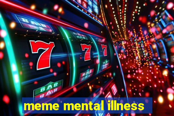 meme mental illness