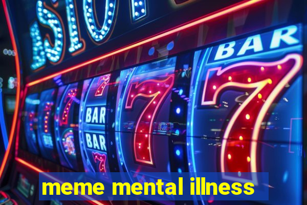 meme mental illness