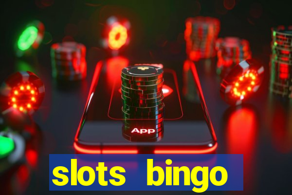 slots  bingo