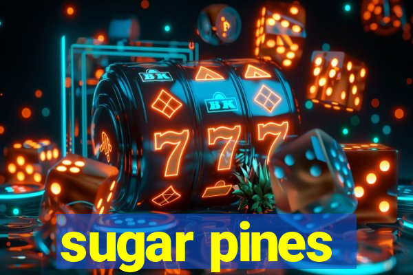 sugar pines