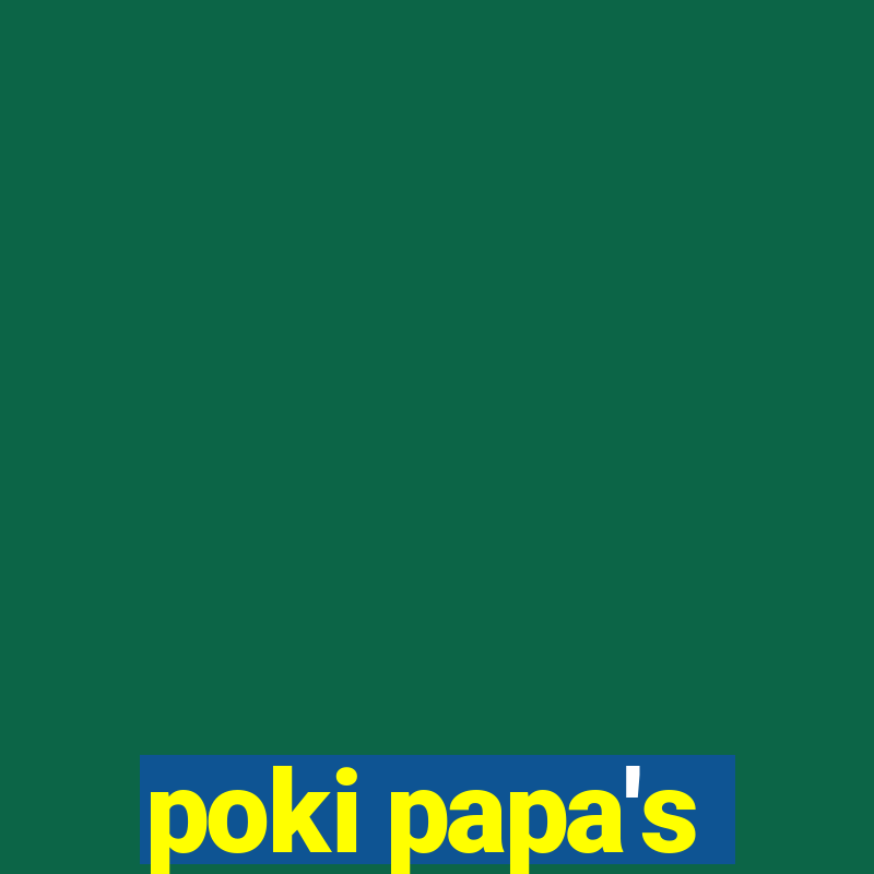 poki papa's