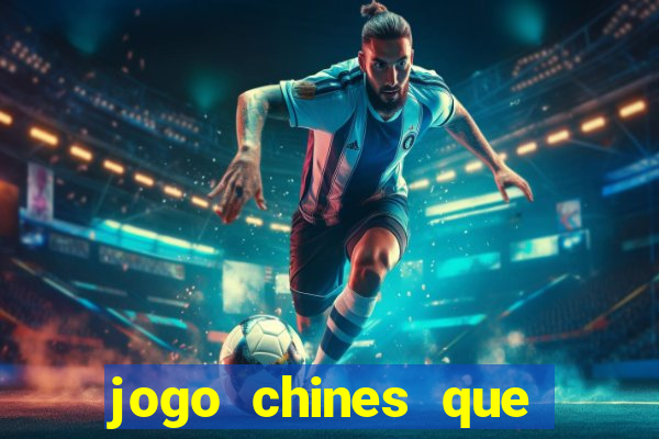 jogo chines que ganha dinheiro