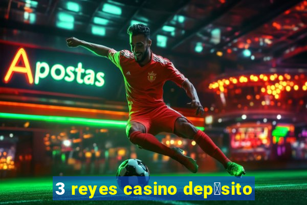 3 reyes casino dep贸sito